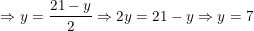 \small \Rightarrow \small y=\frac{21-y}{2}\Rightarrow 2y=21-y\Rightarrow y=7